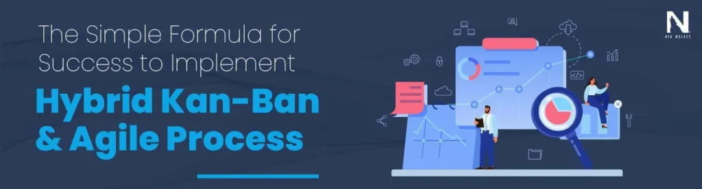 Hybrid KanBan & Agile Process